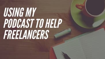 How I'm Helping Freelancers with my Podcast in 2020