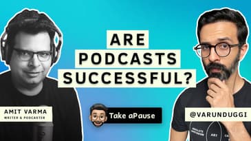 Why Podcasts Are Successful | Amit Varma | Varun Duggi | Take aPause