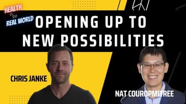 Opening Up To New Possibilities with Nat Couropmitree - Health in the Real World with Chris Janke