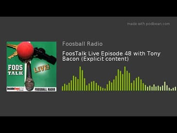 FoosTalk Live Episode 48 with Tony Bacon (Explicit content)