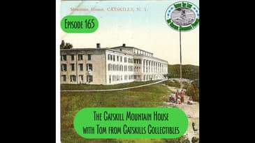 Episode 165 - The Catskill Mountain House with Tom from Catskill Collectibles
