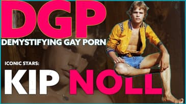 The FIRST TWINK Superstar of Gay Erotica,  KIP NOLL | DGP: Iconic Stars | Video Essay