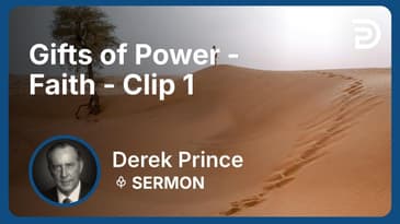 Gifts of Power - Faith | Clip 1 | Derek Prince