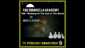 Umbrella Academy 308 Podcast "Wedding At The End Of The World"