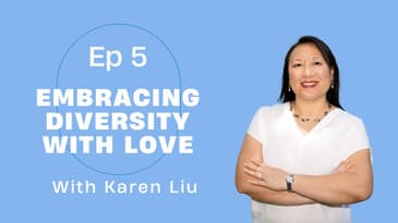 Ep 5 - Karen's Learning to Embrace Adversity with Love (part 2)