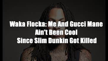 Waka Flocka: Me And Gucci Mane Ain't Been Cool Since Slim Dunkin Incident