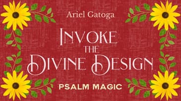 Psalm 104: A Spell to Invoke the Divine Design Into Any Situation