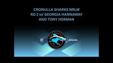CRONULLA SHARKS NRLW RD 2 w/ GEORGIA HANNAWAY AND TONY HERMAN