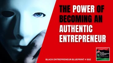 Black Entrepreneur Blueprint 502 - Jay Jones - The Power Of Becoming An Authentic Entrepreneur