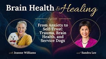From Anxiety to Self-Trust: Trauma, Brain Health, and Service Dogs with Joanne Williams