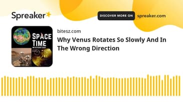 Why Venus Rotates So Slowly And In The Wrong Direction