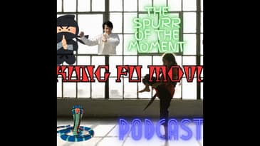 Spurr Of The Moment Podcast: Kung Fu Movies Pt II
