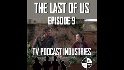 The Last Of Us 9 Finale Look To The Light review from TV Podcast Industries
