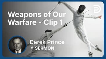 Weapons of Our Warfare | Clip 1 | Derek Prince