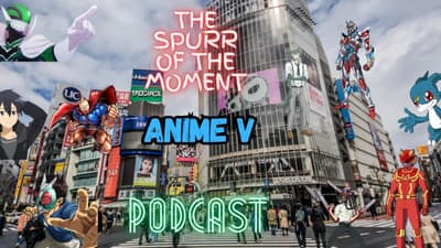 Spurr Of The Moment Podcast: Special Anime V
