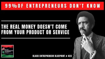 Black Entrepreneur Blueprint 423 - 99% Of Entrepreneurs Don't Know How Their Real Money Is Made