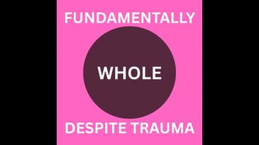 Fundamentally Whole Despite Trauma