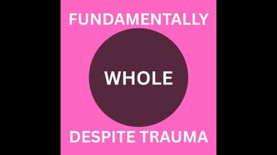 Fundamentally Whole Despite Trauma