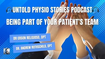 Untold Physio Stories Podcast - Being Part of Your Patient's Team