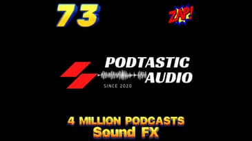 Ep. 73: 4 Million Podcasts and... You! - Using Sound FX on your Show, how much is to much?