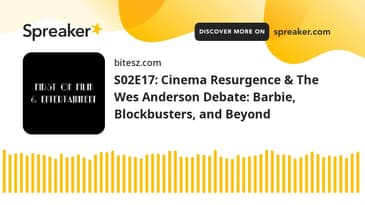 S02E17: Cinema Resurgence & The Wes Anderson Debate: Barbie, Blockbusters, and Beyond