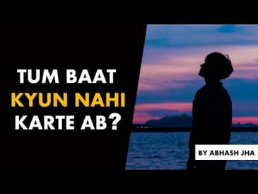 Tum Baat Kyun Nahi Karte Ab? | Sad Love Poetry in Hindi by Abhash Jha | Rhyme Attacks