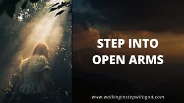 Step Into Open Arms #Faith #Forgiveness #GodsPurpose #openarms