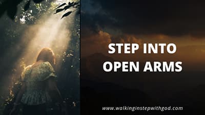Step Into Open Arms #Faith #Forgiveness #GodsPurpose #openarms