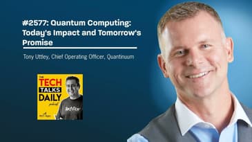 2577: Quantum Computing: Today's Impact and Tomorrow's Promise with Tony Uttley of Quantinuum