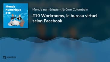Workrooms, le bureau virtuel selon Facebook (#10)