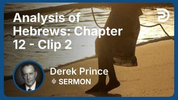 Analysis of Hebrews: Chapter 12 | Clip 2 | Derek Prince