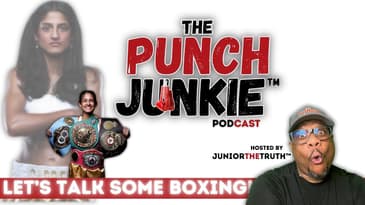 Boxing News & More Sh!t... | The Punch Junkie™ Podcast