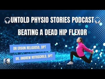 Untold Physio Stories Podcast - Beating a Dead Hip Flexor