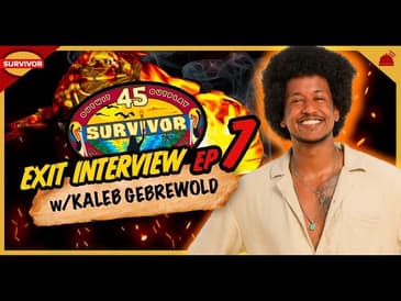 Survivor 45 | Kaleb Gebrewold Exit Interview  - Ep 7