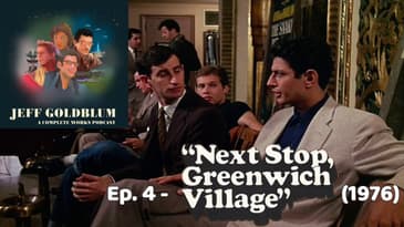 EP 04 - Next Stop, Greenwich Village (1976) - Jeff Goldblum: A Complete Works Podcast