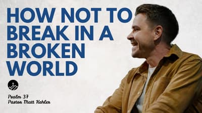How Not to Break in a Broken World (Psalm 37)