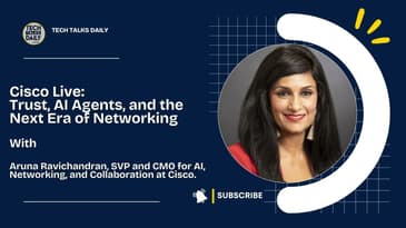 Cisco Live: Aruna Ravichandran on Trust, AI Agents, and the Next Era of Networking