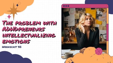 ADHD and emotions - an ADHD entrepreneurs guide to harnessing emotions for success! | Weeniecast 50
