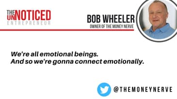 How the emotional effect of money, and communication, can get you noticed; with Bob Wheeler