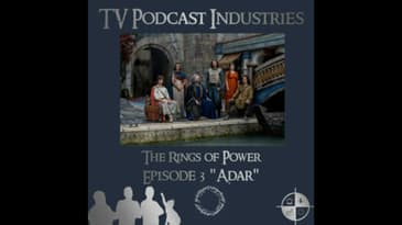 The Rings of Power Episodes 3 Adar Podcast from TV Podcast Industries