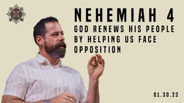 Nehemiah 4 - God Renews His People By Helping Us With The Opposition