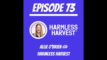 #73 - Allie O'Brien @ Harmless Harvest