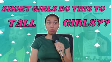 The Short Girls Are LYING To The Tall Girls | Can’t We All Just Agree on What’s Tall for A Woman?