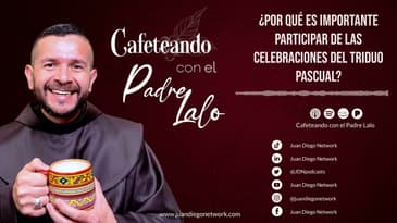Cafeteando con el P. Lalo ¿Por qué es importante participar de las celebraciones del Triduo Pascual?