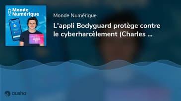 L'appli Bodyguard protège contre le cyberharcèlement (Charles Cohen, Bodyguard)