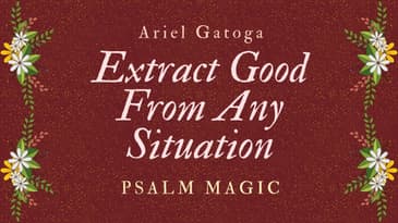 Psalm 144 Extract Good From Any Situation A Spell of Transformation