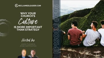 RL 396: Why Your Church's Culture is More Important Than Strategy