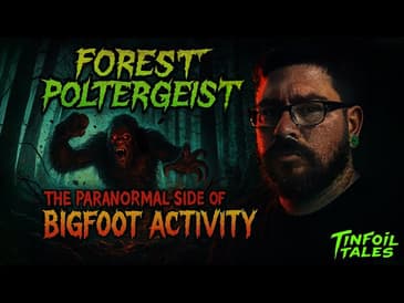 Ep. 108: Bigfoot the Forest Poltergeist