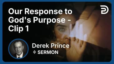 Our Response to God's Purpose | Clip 1 | Derek Prince