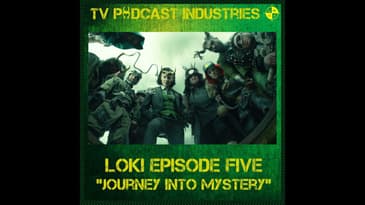 Loki Episode 5 "Journey Into Mystery" podcast from TV Podcast Industries